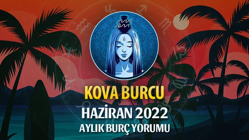 Kova Burcu Haziran 2022 Yorumu