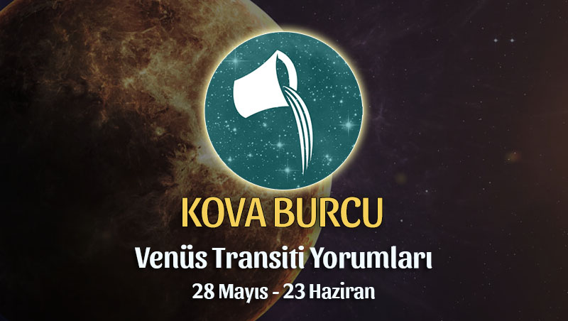 Kova Burcu - Venüs Transiti Yorumu 28 Mayıs - 23 Haziran