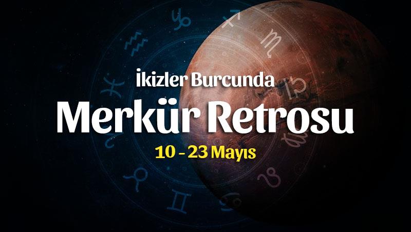 İkizler Burcunda Merkür Retrosu Burç Yorumları – 10 Mayıs 2022