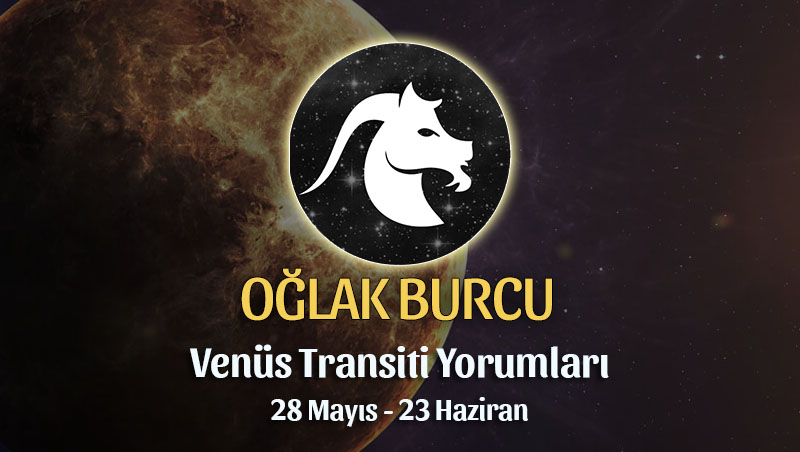 Oğlak Burcu - Venüs Transiti Yorumu 28 Mayıs - 23 Haziran