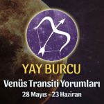 Yay Burcu - Venüs Transiti Yorumu 28 Mayıs - 23 Haziran