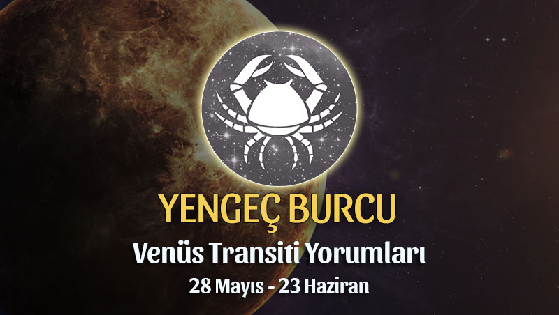 Yengeç Burcu - Venüs Transiti Yorumu 28 Mayıs - 23 Haziran