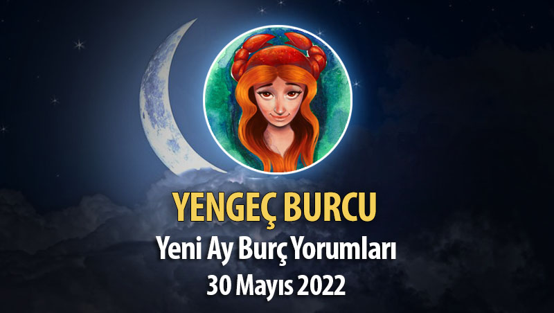 Yengeç Burcu - Yeni Ay Burç Yorumu 30 Mayıs 2022