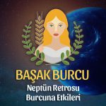 Başak Burcu - Neptün Retrosu Burç Yorumu