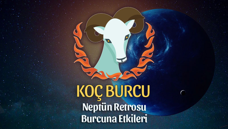 Koç Burcu - Neptün Retrosu Burç Yorumu