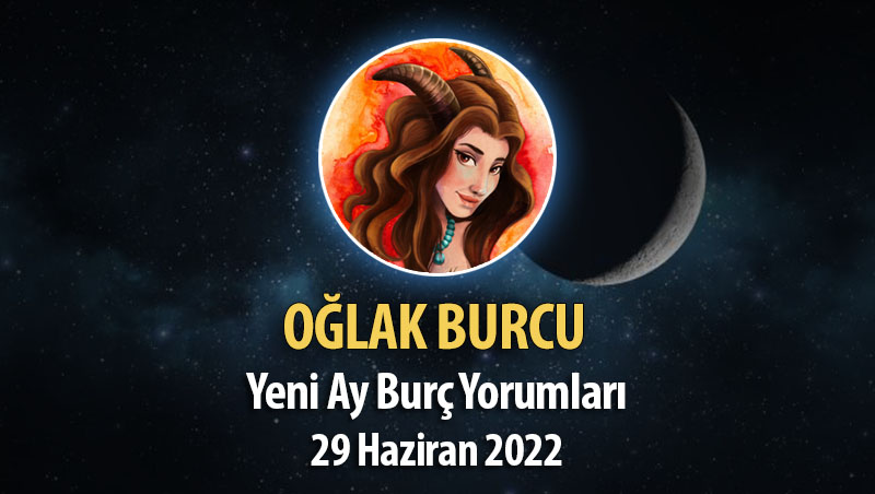 Oğlak Burcu- Yeni Ay Burç Yorumu 29 Haziran 2022