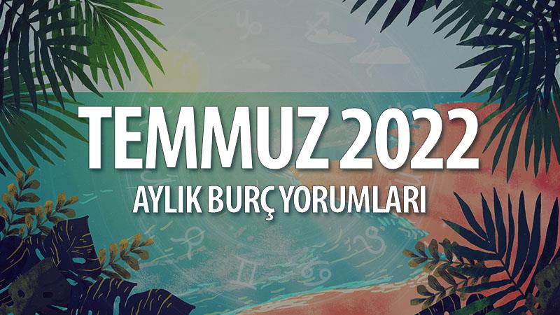 Temmuz 2022 Aylık Burç Yorumları