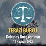 Terazi Burcu - Dolunay Burç Yorumu 14 Haziran 2022