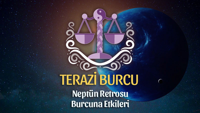 Terazi Burcu - Neptün Retrosu Burç Yorumu