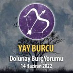 Yay Burcu - Dolunay Burç Yorumu 14 Haziran 2022