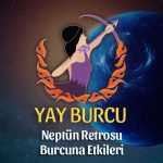 Yay Burcu - Neptün Retrosu Burç Yorumu