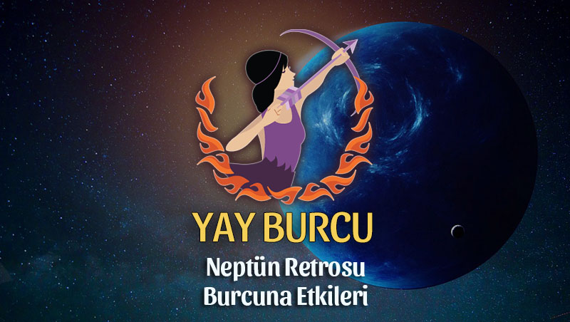 Yay Burcu - Neptün Retrosu Burç Yorumu