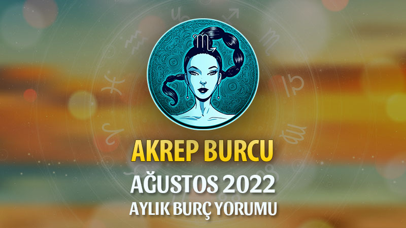 Akrep Burcu Ağustos 2022 Yorumu