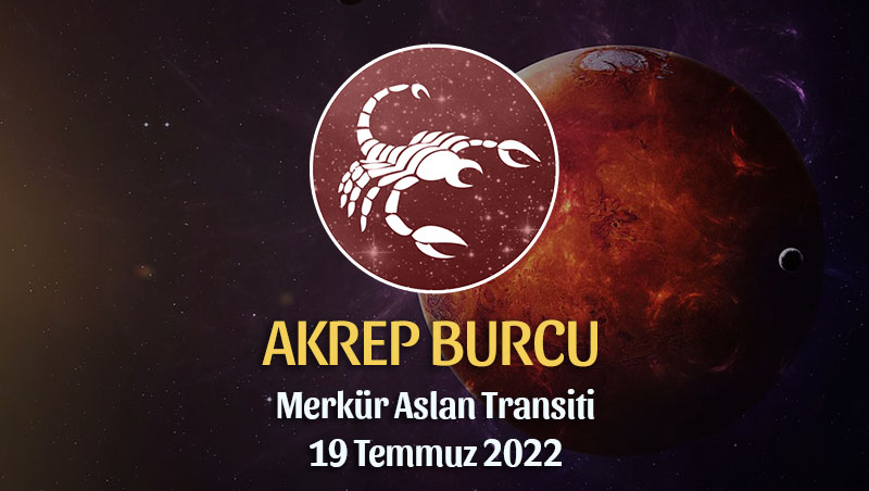 Akrep Burcu - Merkür Aslan Transiti Burç Yorumu 19 Temmuz 2022
