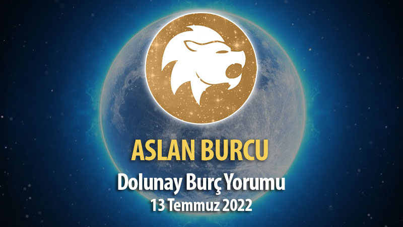 Aslan Burcu - Dolunay Burç Yorumu 13 Temmuz 2022