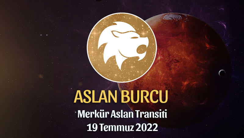 Aslan Burcu - Merkür Aslan Transiti Burç Yorumu 19 Temmuz 2022