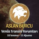 Aslan Burcu - Venüs Transiti Burç Yorumu, 18 Temmuz - 11 Ağustos