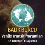 Balık Burcu - Venüs Transiti Burç Yorumu, 18 Temmuz - 11 Ağustos