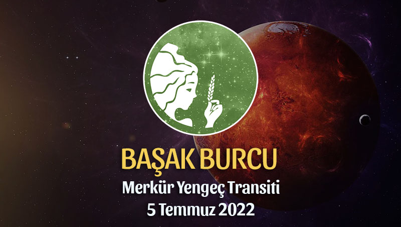 Başak Burcu - Merkür Yengeç Transiti Burç Yorumu 5 Temmuz 2022