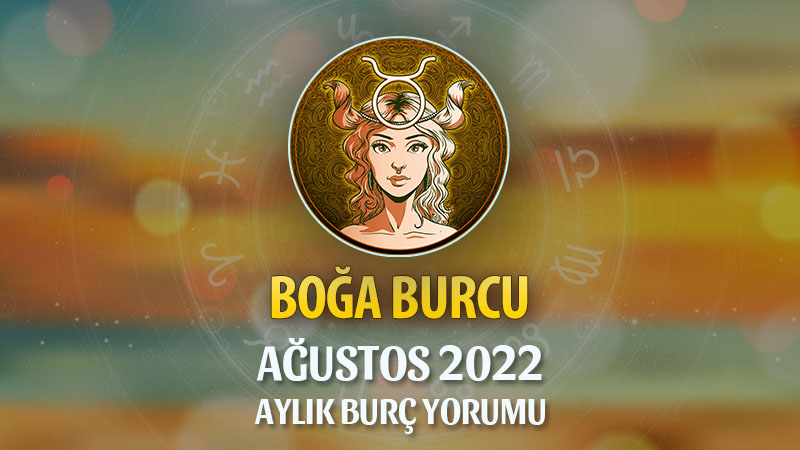 Boğa Burcu Ağustos 2022 Yorumu