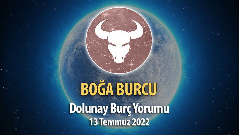 Boğa Burcu - Dolunay Burç Yorumu 13 Temmuz 2022