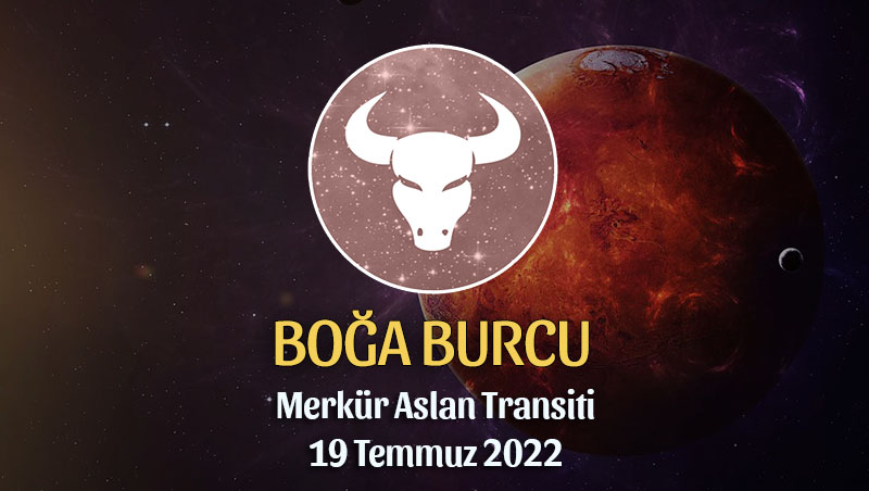 Boğa Burcu - Merkür Aslan Transiti Burç Yorumu 19 Temmuz 2022