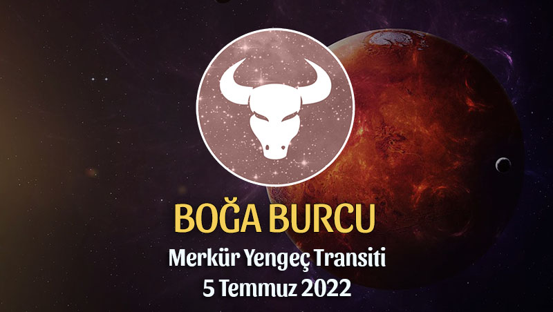 Boğa Burcu - Merkür Yengeç Transiti Burç Yorumu 5 Temmuz 2022