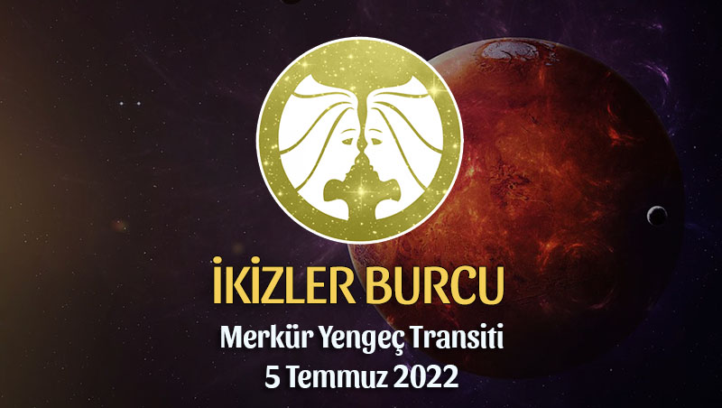 İkizler Burcu - Merkür Yengeç Transiti Burç Yorumu 5 Temmuz 2022