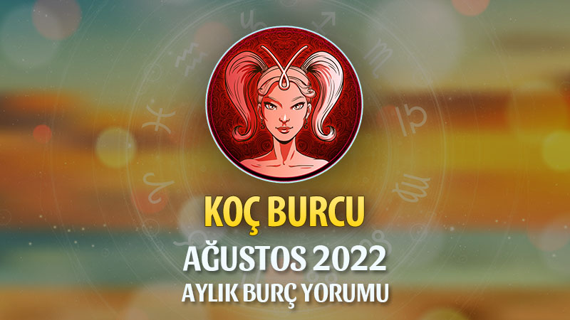 Koç Burcu Ağustos 2022 Yorumu