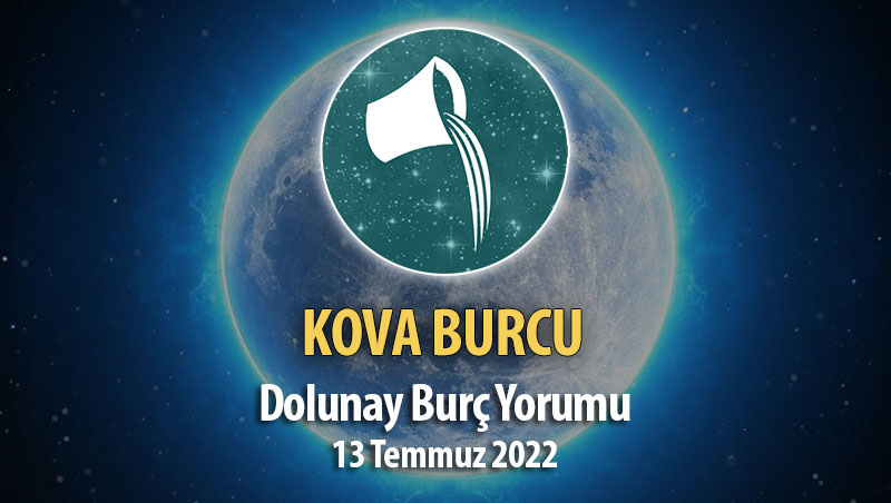 Kova Burcu - Dolunay Burç Yorumu 13 Temmuz 2022