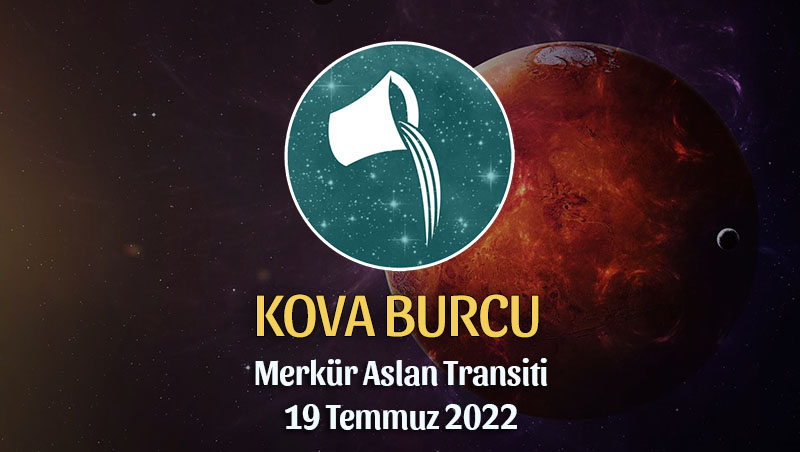 Kova Burcu - Merkür Aslan Transiti Burç Yorumu 19 Temmuz 2022