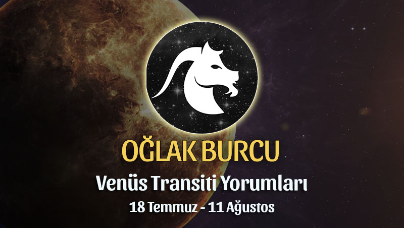 Oğlak Burcu - Venüs Transiti Burç Yorumu, 18 Temmuz - 11 Ağustos