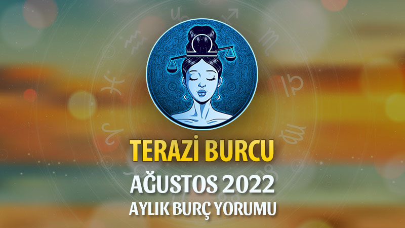 Terazi Burcu Ağustos 2022 Yorumu