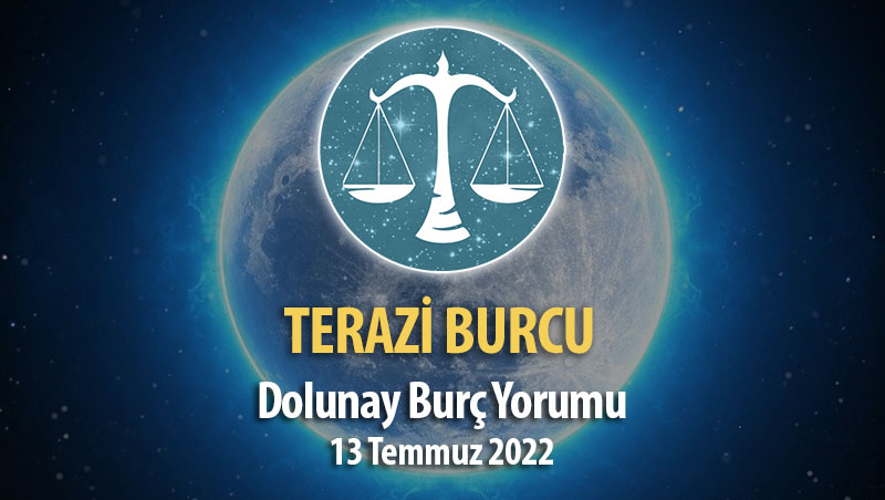 Terazi Burcu - Dolunay Burç Yorumu 13 Temmuz 2022