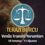 Terazi Burcu - Venüs Transiti Burç Yorumu, 18 Temmuz - 11 Ağustos