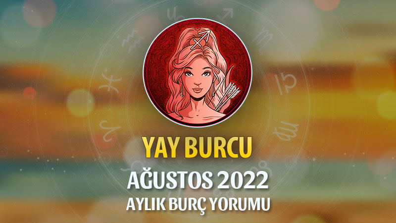 Yay Burcu Ağustos 2022 Yorumu