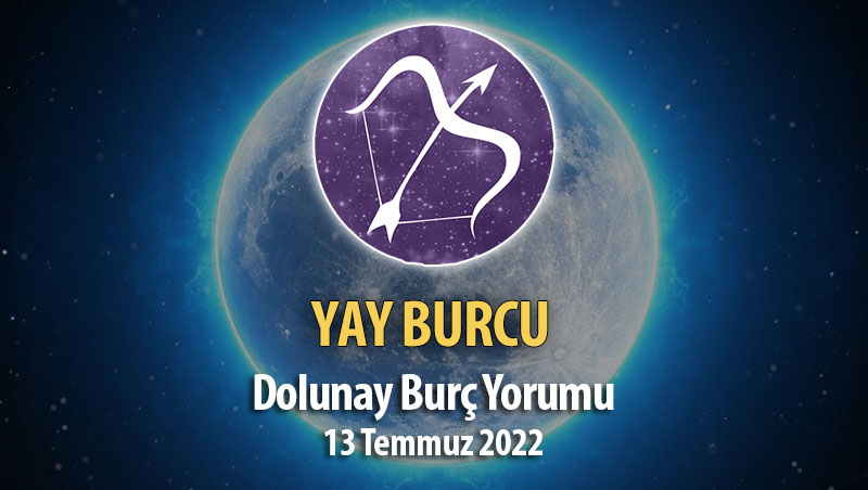 Yay Burcu - Dolunay Burç Yorumu 13 Temmuz 2022