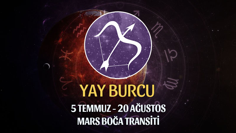 Yay Burcu - Mars Transiti Burç Yorumları 5 Temmuz 2022