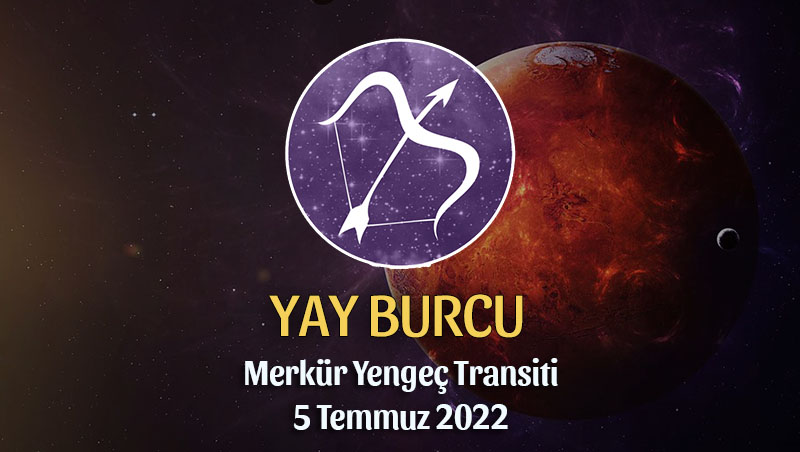 Yay Burcu - Merkür Yengeç Transiti Burç Yorumu 5 Temmuz 2022