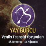 Yay Burcu - Venüs Transiti Burç Yorumu, 18 Temmuz - 11 Ağustos