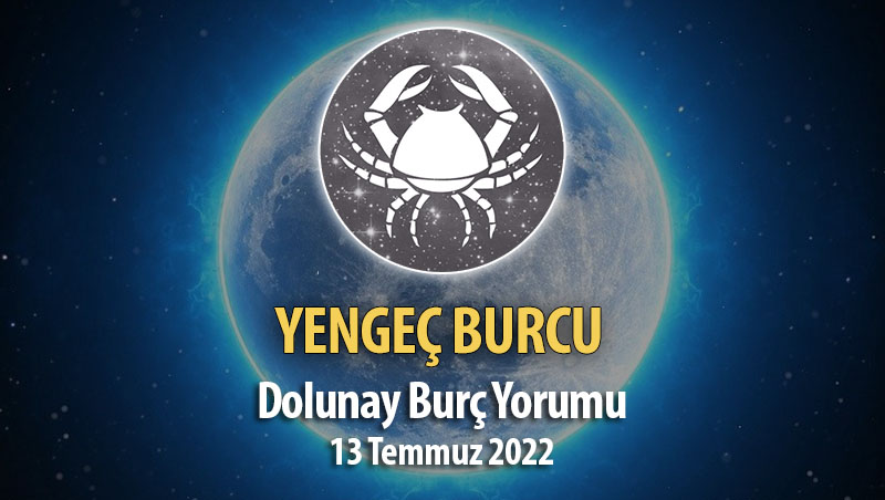 Yengeç Burcu - Dolunay Burç Yorumu 13 Temmuz 2022
