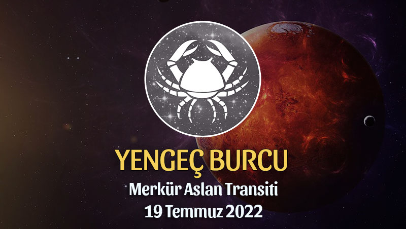 Yengeç Burcu - Merkür Aslan Transiti Burç Yorumu 19 Temmuz 2022