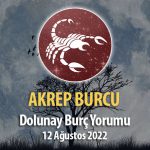 Akrep Burcu - Dolunay Burç Yorumu 12 Ağustos 2022