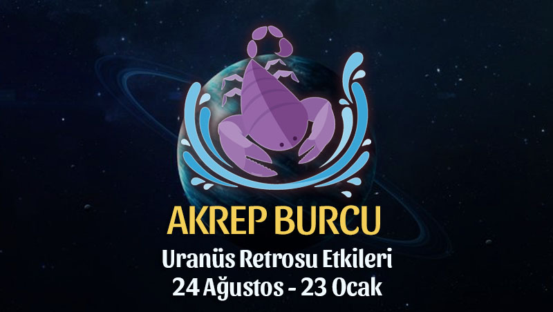 Akrep Burcu - Uranüs Retrosu Burç Yorumları