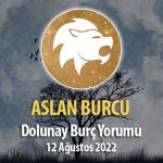 Aslan Burcu - Dolunay Burç Yorumu 12 Ağustos 2022