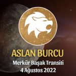 Aslan Burcu - Merkür Transiti Burç Yorumu 4 Ağustos 2022