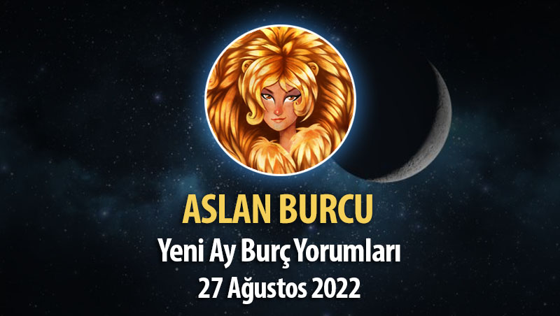 Aslan Burcu - Yeni Ay Burç Yorumu 27 Ağustos 2022