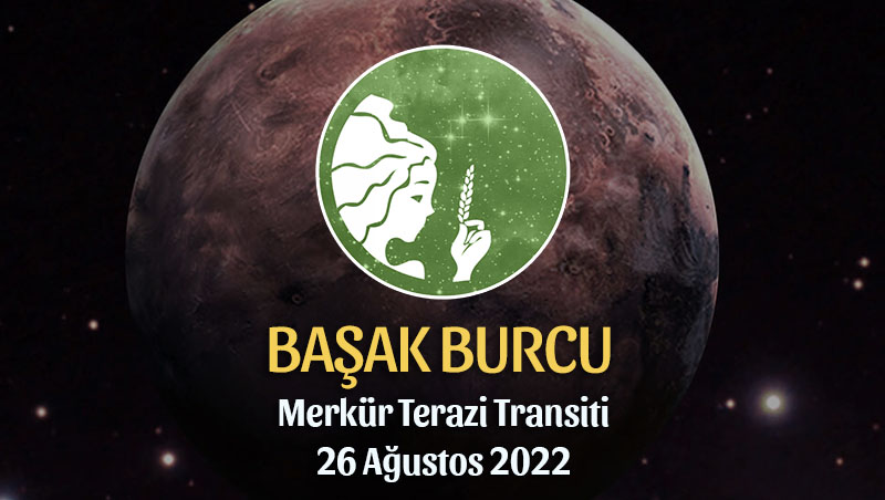 Başak Burcu - Merkür Terazi Transiti Burç Yorumu