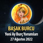 Başak Burcu - Yeni Ay Burç Yorumu 27 Ağustos 2022