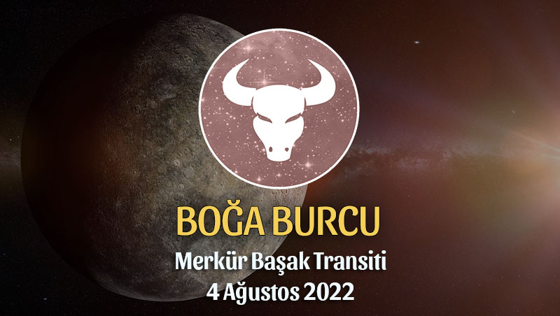 Boğa Burcu - Merkür Transiti Burç Yorumu 4 Ağustos 2022